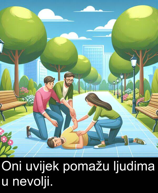 pomažu: Oni uvijek pomažu ljudima u nevolji.