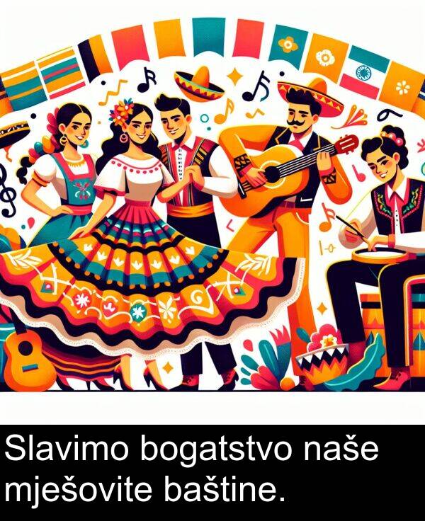 bogatstvo: Slavimo bogatstvo naše mješovite baštine.
