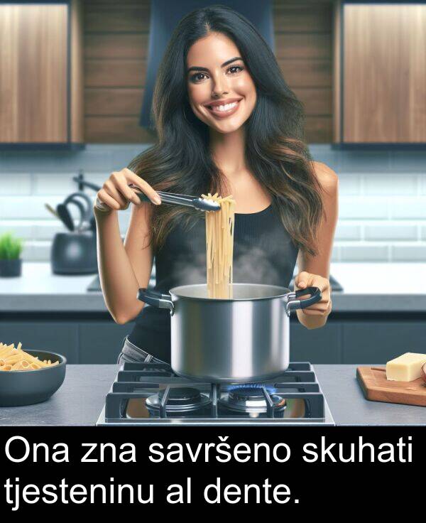 savršeno: Ona zna savršeno skuhati tjesteninu al dente.