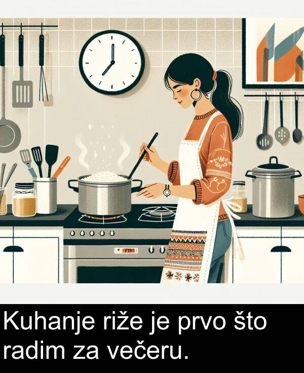 radim: Kuhanje riže je prvo što radim za večeru.