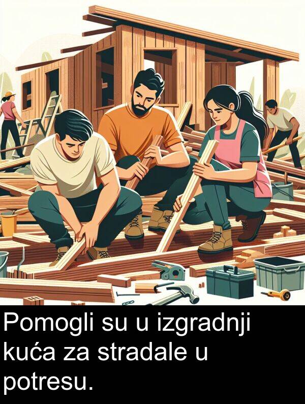 izgradnji: Pomogli su u izgradnji kuća za stradale u potresu.