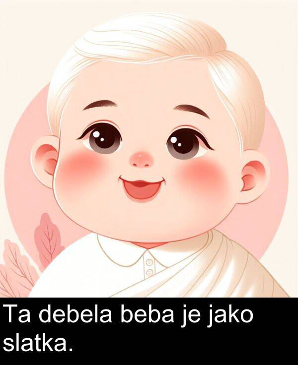 debela: Ta debela beba je jako slatka.