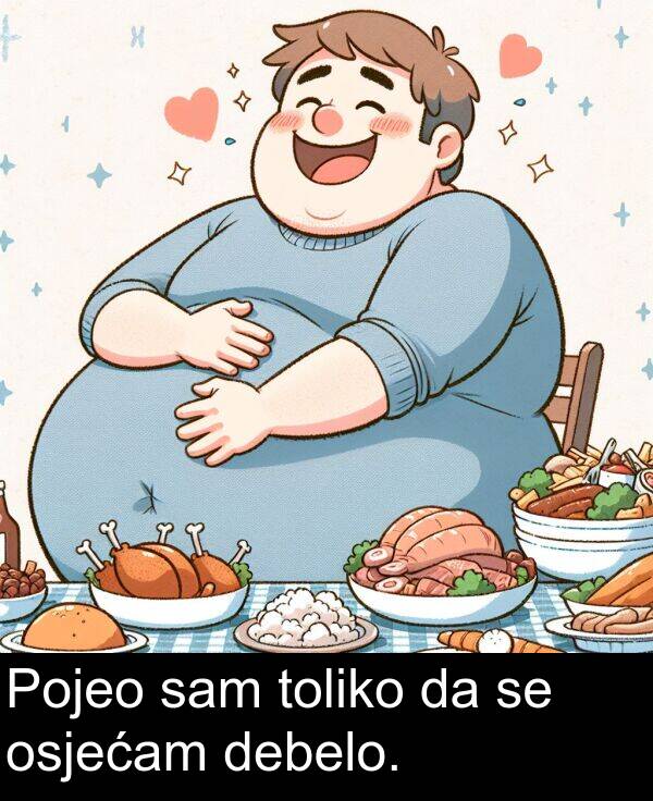 toliko: Pojeo sam toliko da se osjećam debelo.