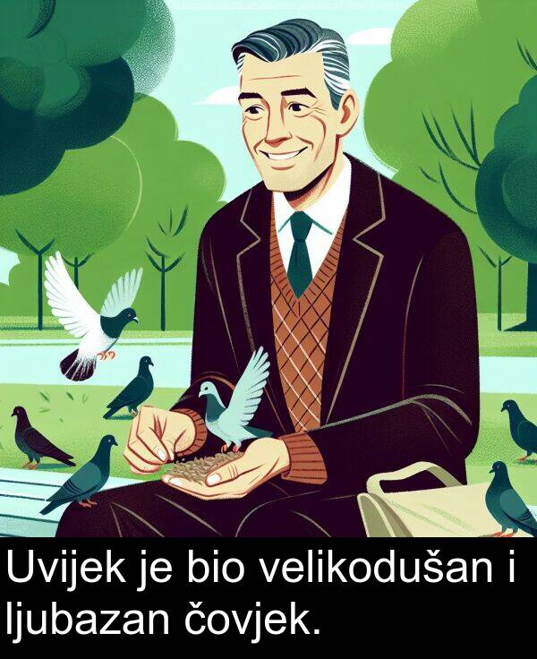 bio: Uvijek je bio velikodušan i ljubazan čovjek.