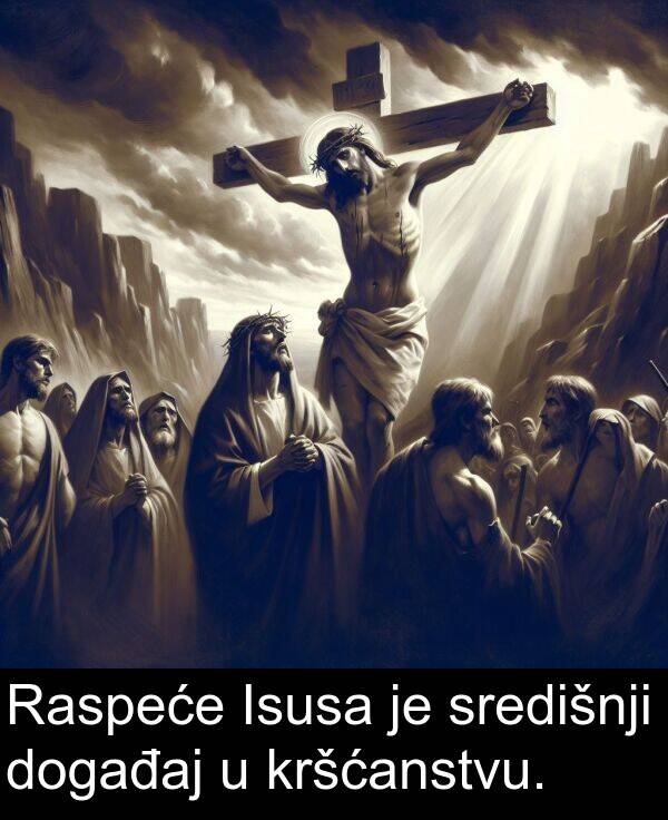 događaj: Raspeće Isusa je središnji događaj u kršćanstvu.