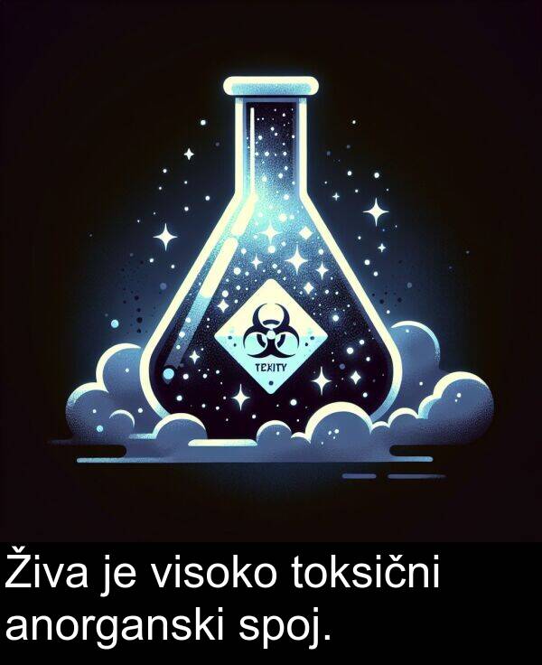 anorganski: Živa je visoko toksični anorganski spoj.