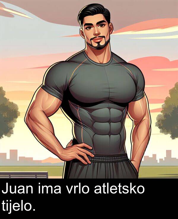 atletsko: Juan ima vrlo atletsko tijelo.