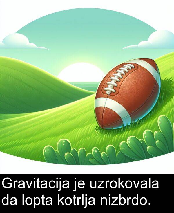 kotrlja: Gravitacija je uzrokovala da lopta kotrlja nizbrdo.