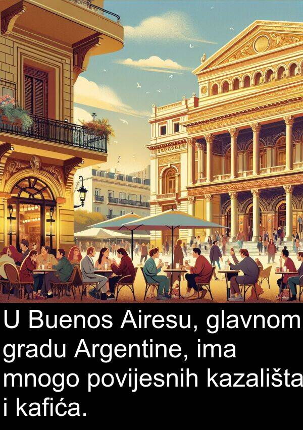 kafića: U Buenos Airesu, glavnom gradu Argentine, ima mnogo povijesnih kazališta i kafića.