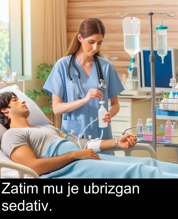 sedativ: Zatim mu je ubrizgan sedativ.