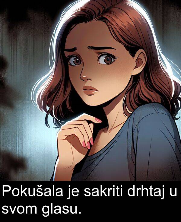 sakriti: Pokušala je sakriti drhtaj u svom glasu.