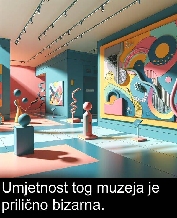 bizarna: Umjetnost tog muzeja je prilično bizarna.