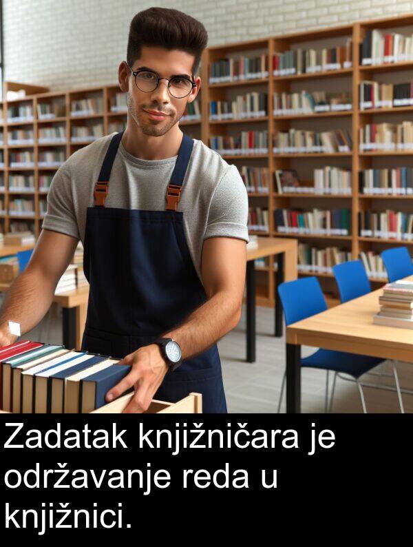 knjižnici: Zadatak knjižničara je održavanje reda u knjižnici.