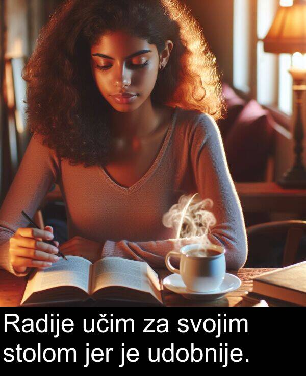 učim: Radije učim za svojim stolom jer je udobnije.