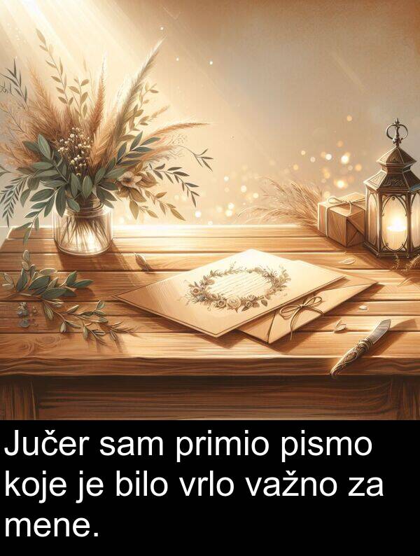 bilo: Jučer sam primio pismo koje je bilo vrlo važno za mene.