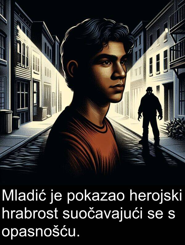 herojski: Mladić je pokazao herojski hrabrost suočavajući se s opasnošću.