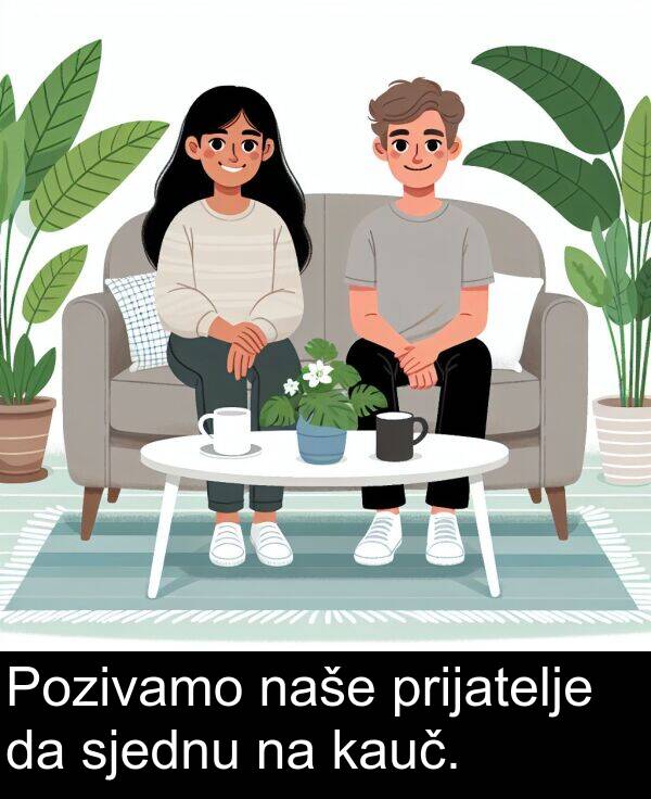 kauč: Pozivamo naše prijatelje da sjednu na kauč.