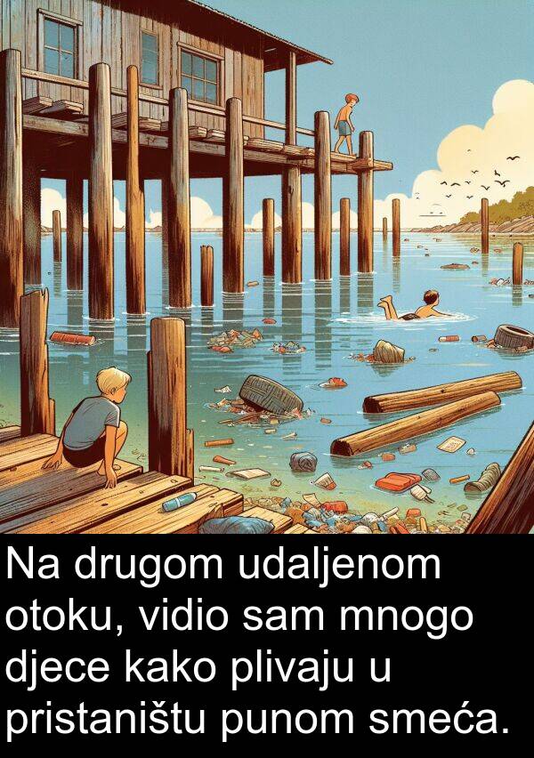 udaljenom: Na drugom udaljenom otoku, vidio sam mnogo djece kako plivaju u pristaništu punom smeća.