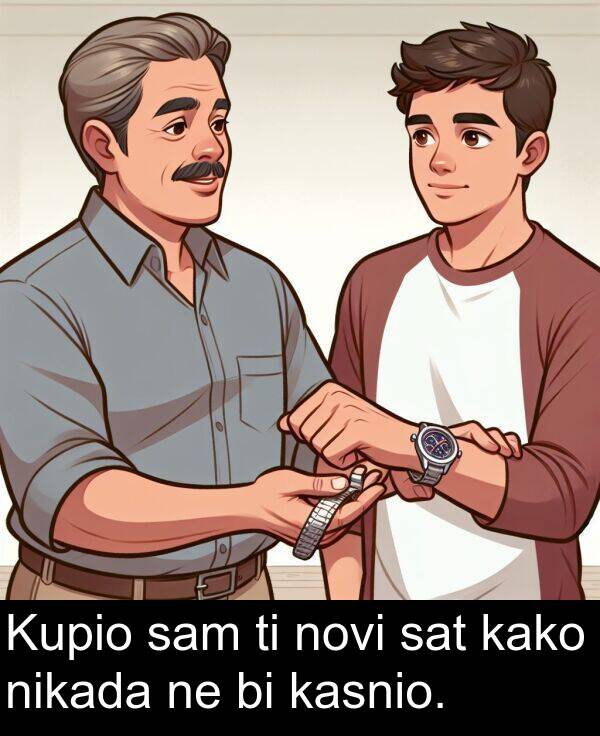 kasnio: Kupio sam ti novi sat kako nikada ne bi kasnio.