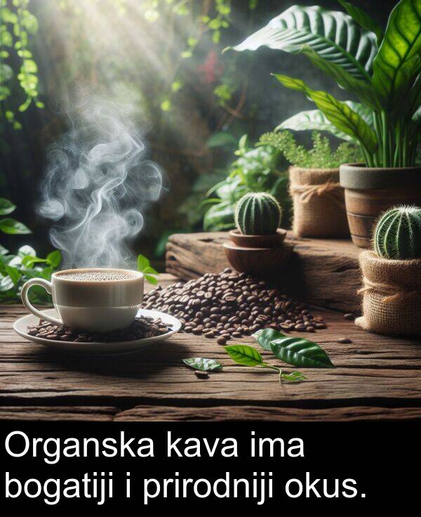 bogatiji: Organska kava ima bogatiji i prirodniji okus.