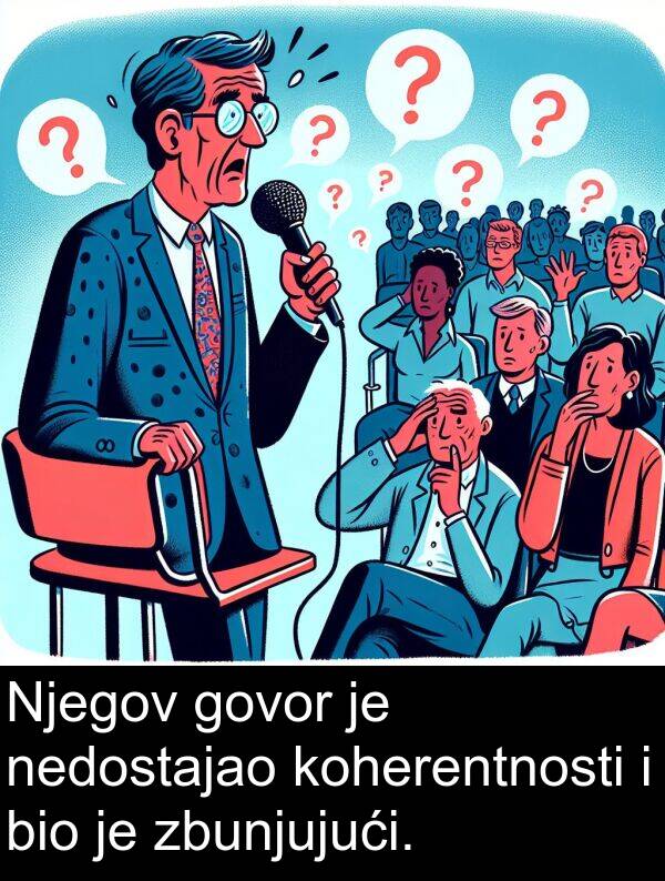 govor: Njegov govor je nedostajao koherentnosti i bio je zbunjujući.