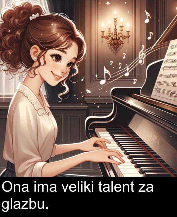 veliki: Ona ima veliki talent za glazbu.