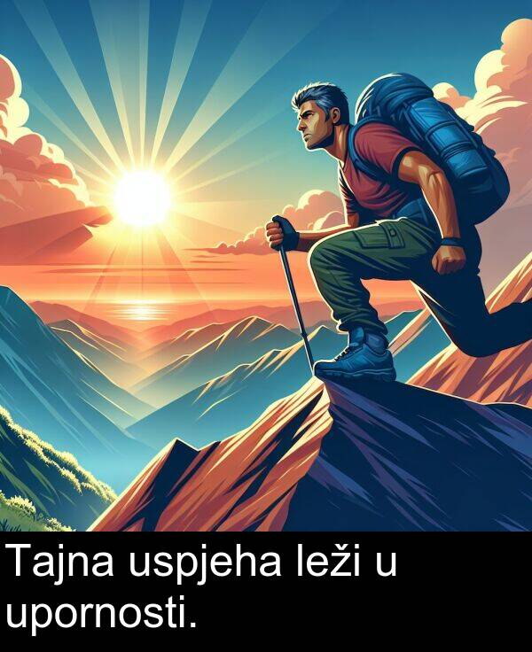 upornosti: Tajna uspjeha leži u upornosti.