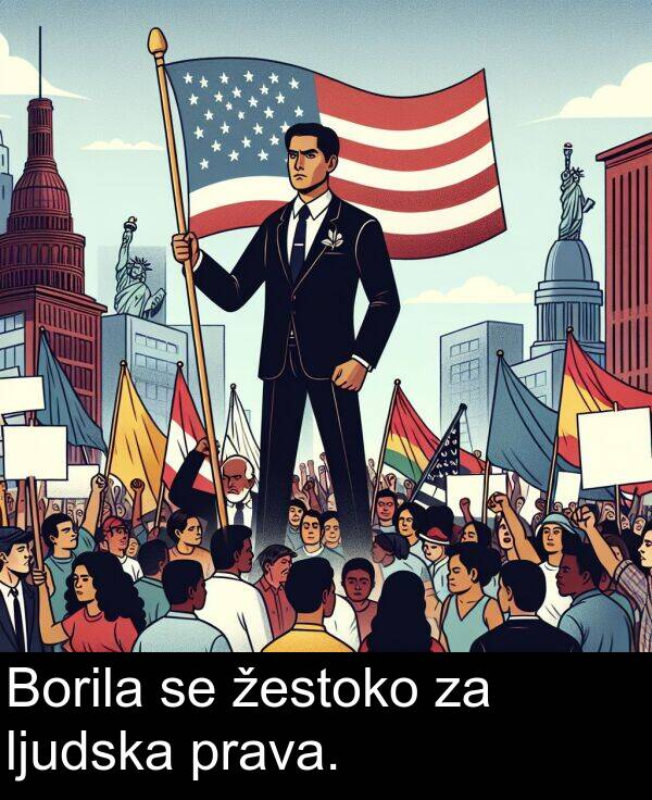 prava: Borila se žestoko za ljudska prava.