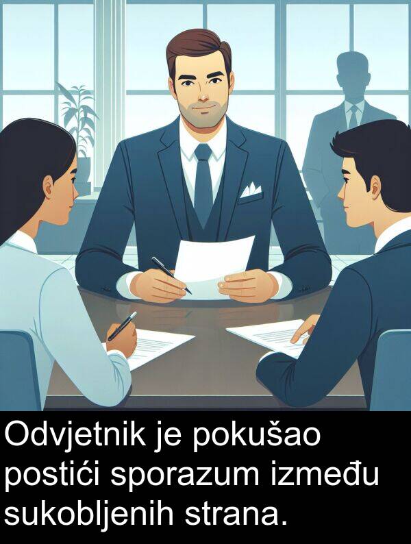 između: Odvjetnik je pokušao postići sporazum između sukobljenih strana.