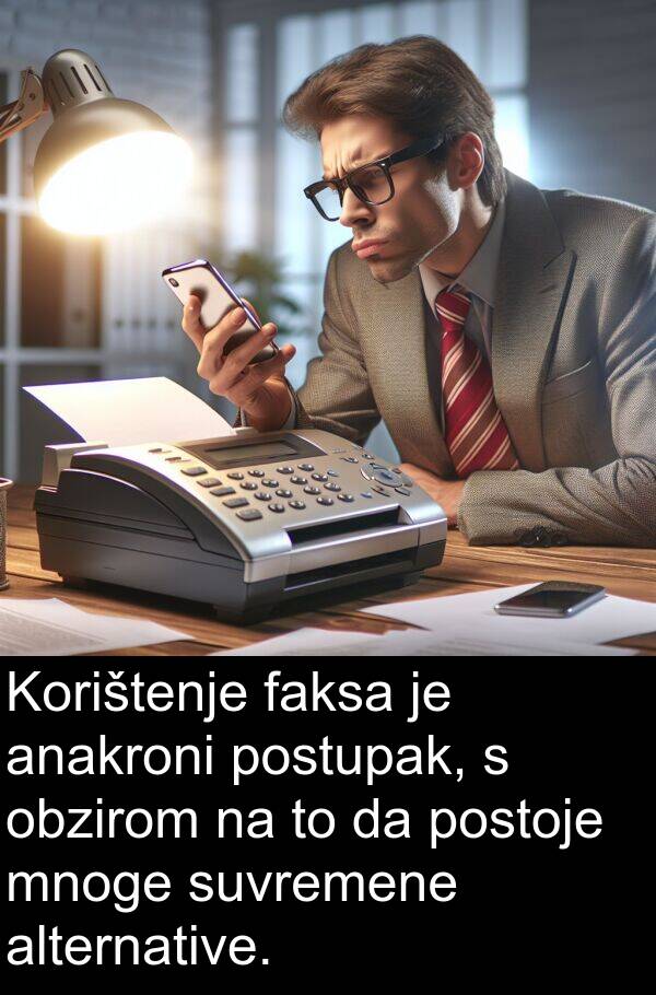 anakroni: Korištenje faksa je anakroni postupak, s obzirom na to da postoje mnoge suvremene alternative.