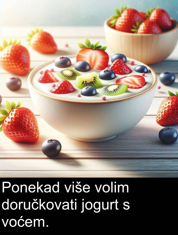 više: Ponekad više volim doručkovati jogurt s voćem.