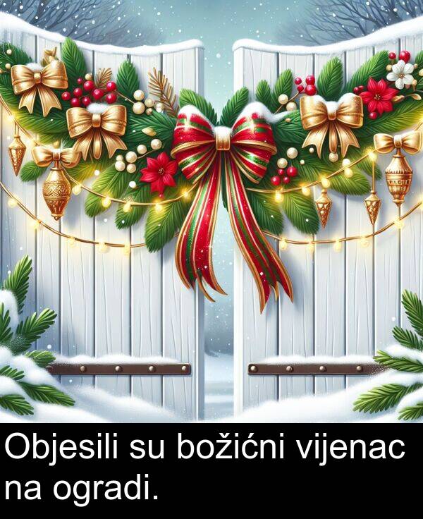 vijenac: Objesili su božićni vijenac na ogradi.