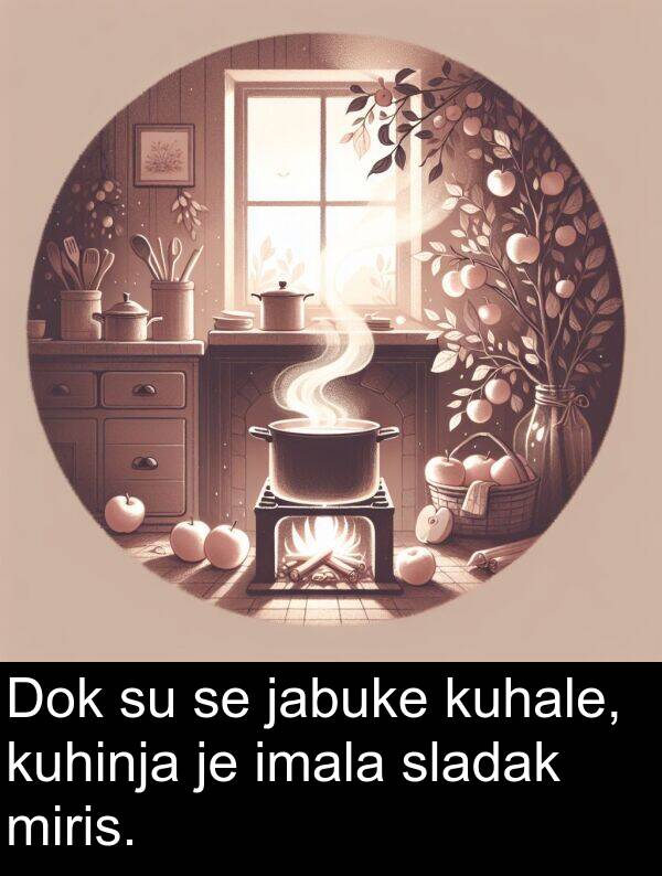 imala: Dok su se jabuke kuhale, kuhinja je imala sladak miris.