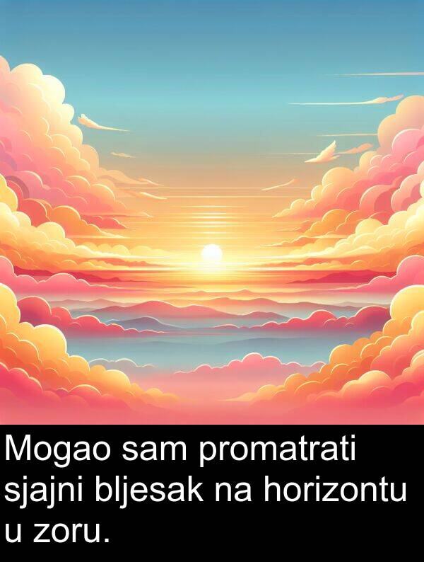 bljesak: Mogao sam promatrati sjajni bljesak na horizontu u zoru.