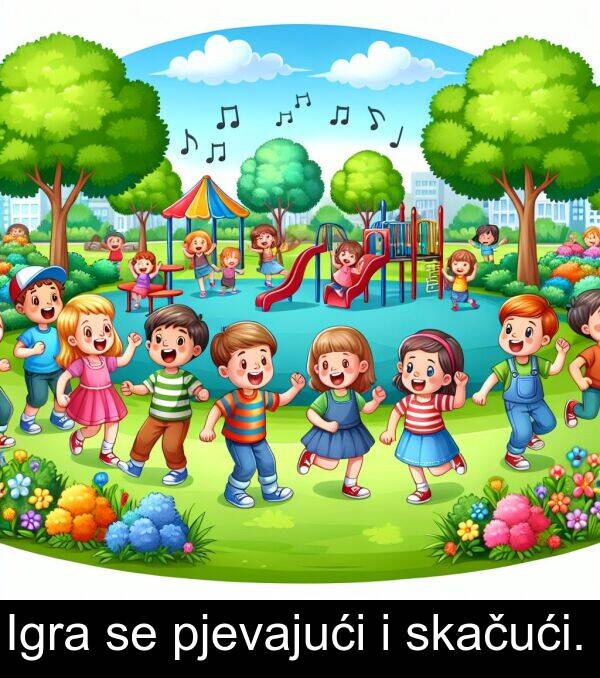 pjevajući: Igra se pjevajući i skačući.