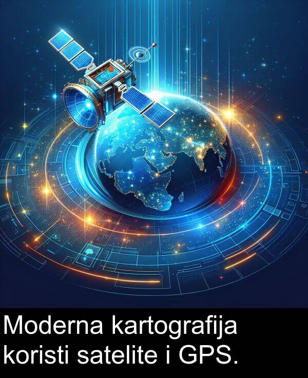 satelite: Moderna kartografija koristi satelite i GPS.