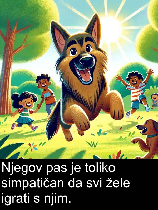 igrati: Njegov pas je toliko simpatičan da svi žele igrati s njim.