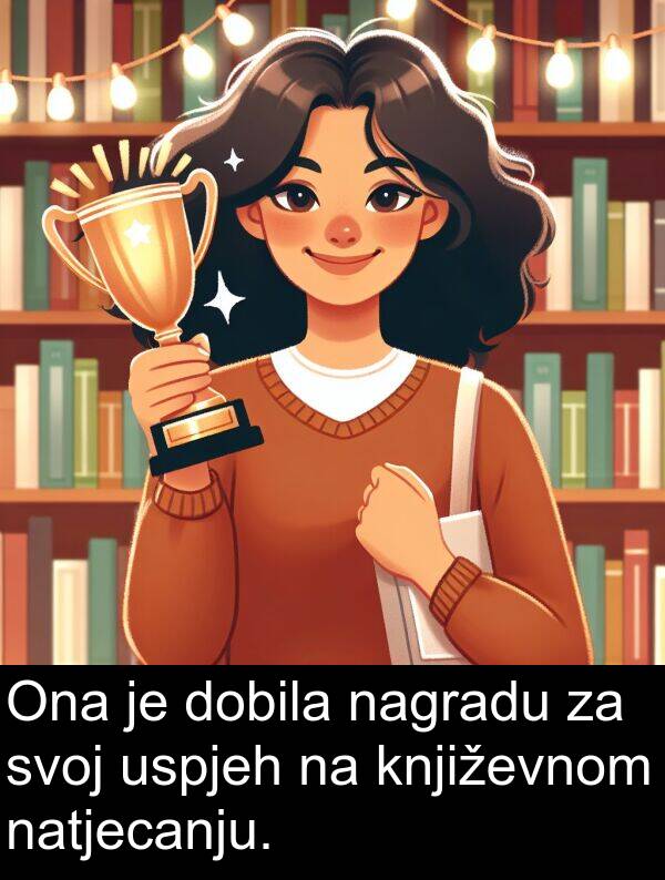 književnom: Ona je dobila nagradu za svoj uspjeh na književnom natjecanju.