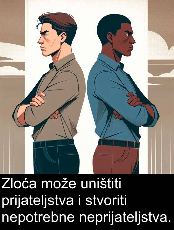 uništiti: Zloća može uništiti prijateljstva i stvoriti nepotrebne neprijateljstva.