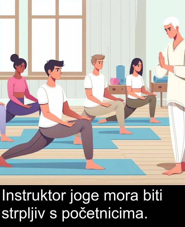 biti: Instruktor joge mora biti strpljiv s početnicima.