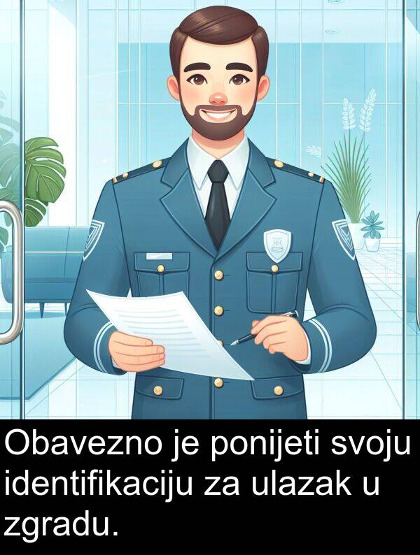 identifikaciju: Obavezno je ponijeti svoju identifikaciju za ulazak u zgradu.