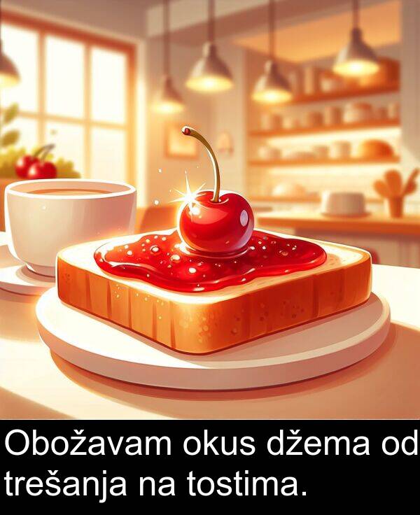 trešanja: Obožavam okus džema od trešanja na tostima.