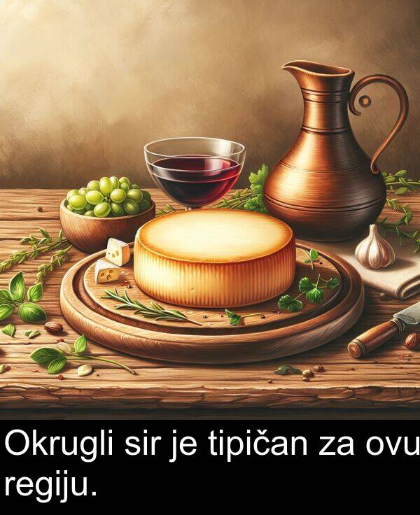 tipičan: Okrugli sir je tipičan za ovu regiju.