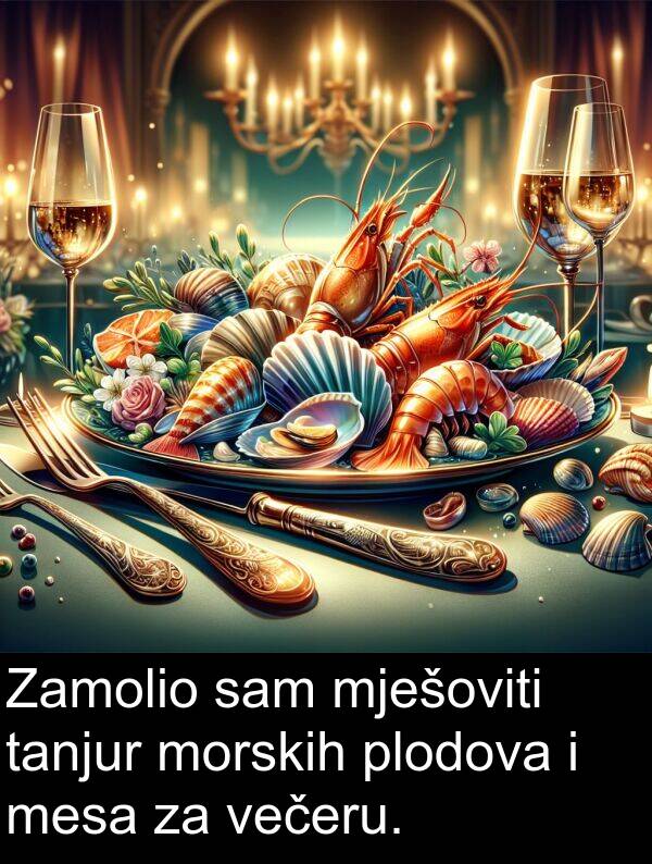 mesa: Zamolio sam mješoviti tanjur morskih plodova i mesa za večeru.