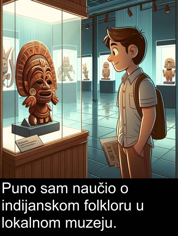 folkloru: Puno sam naučio o indijanskom folkloru u lokalnom muzeju.