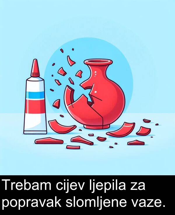 cijev: Trebam cijev ljepila za popravak slomljene vaze.