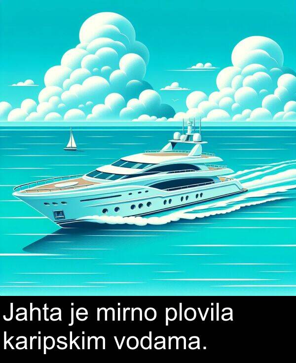 karipskim: Jahta je mirno plovila karipskim vodama.