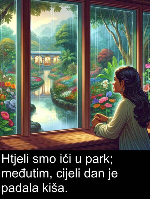 park: Htjeli smo ići u park; međutim, cijeli dan je padala kiša.