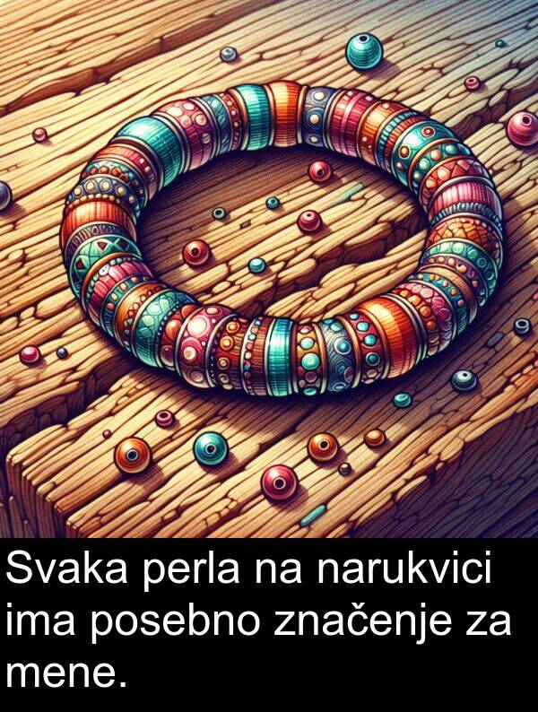 narukvici: Svaka perla na narukvici ima posebno značenje za mene.