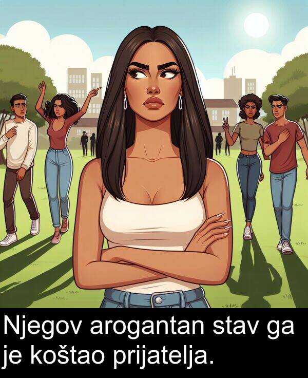 koštao: Njegov arogantan stav ga je koštao prijatelja.
